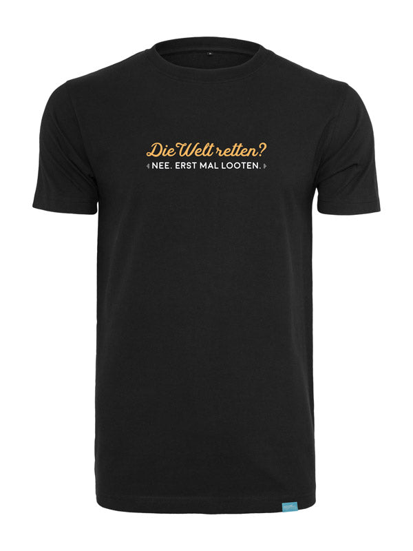 Die Welt retten? Erstmal Looten! Round Neck T-Shirt
