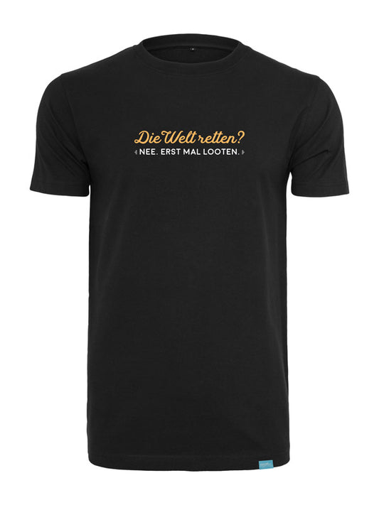 Die Welt retten? Erstmal Looten! Round Neck T-Shirt